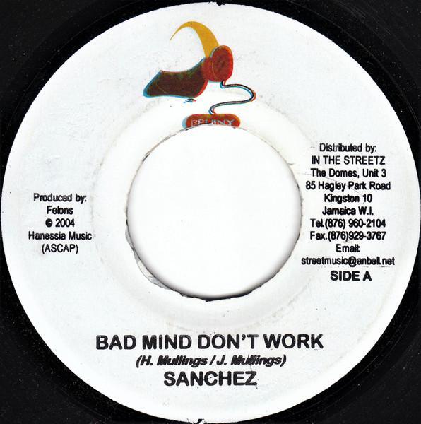 7inch Record SANCHEZ - Bad Mind Don't Work NONE Felony Records 2004 Jamaica Reggae, Ska & Dub Used