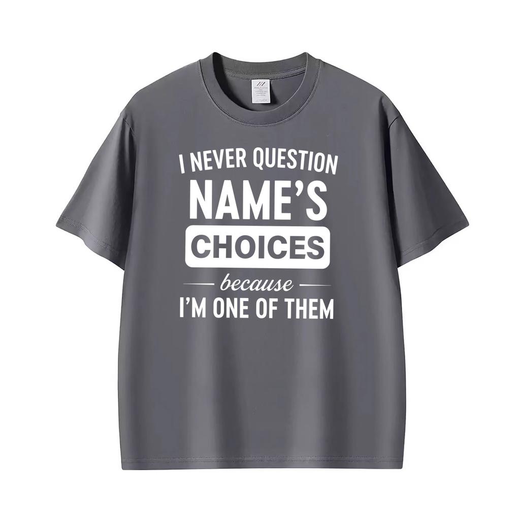 I Never Question Name Because Im One Of Them Funny Unisex Tshirt Unisexs Clothing Harajuku Cotton Tshirts Short Sleeve T Shirts