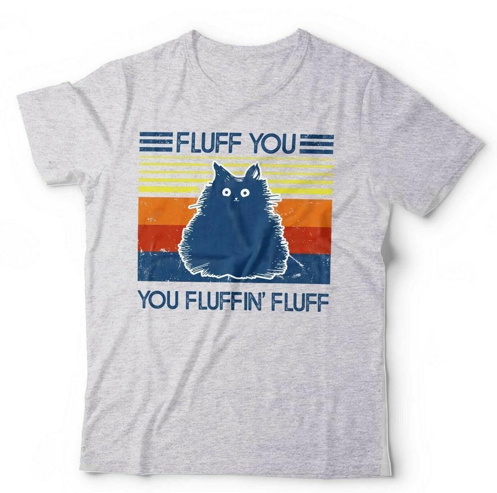 Fluff You You Fluffin Fluff Tshirt Unisex Kids Funny Cat Cute