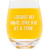Say What Stemless Wine Glass (Losing My Mind)