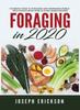 Книга Foraging In 2020 : The Ultimate Guide To Foraging and Preparing Edible Wild Plants With Over 50 Plant Based Recipes