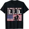 Red Friday Remember Everyone Deployed Shirt R.E.D Friday Gift Unisex T-Shirt