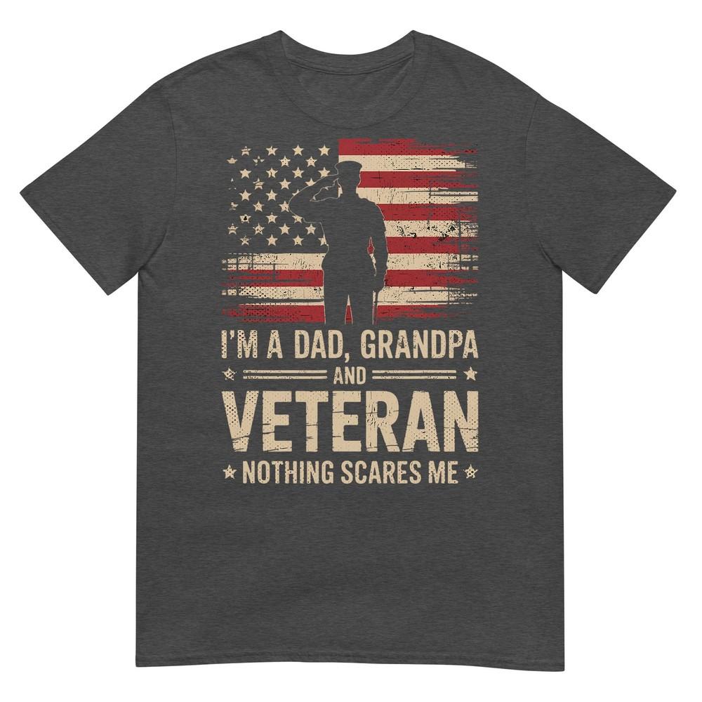 Im A Dad Grandpa And A Veteran Nothing Scares Me Veteran TShirt