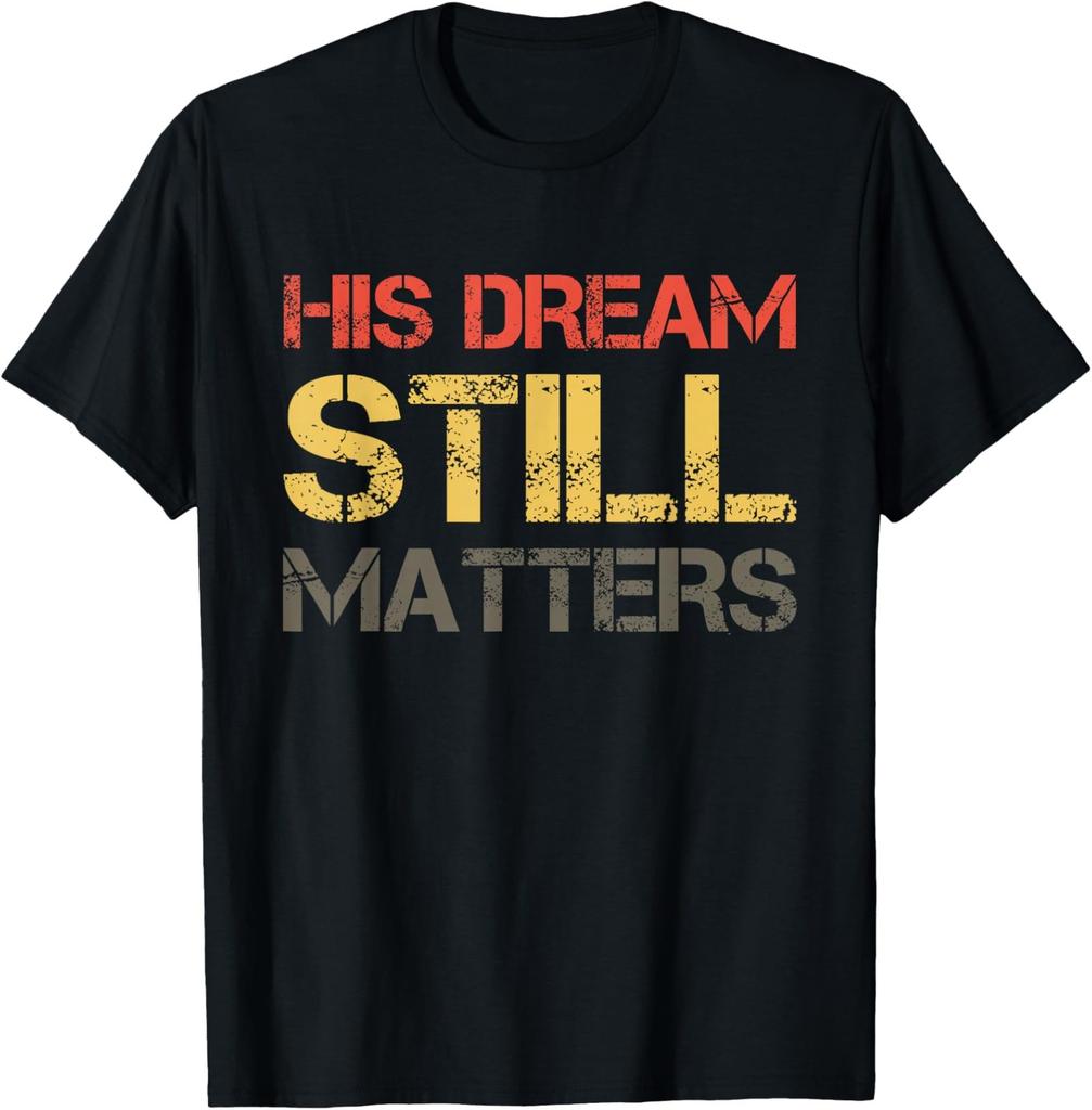 His Dream Still Matters Martin Luther King Day Unisex T-Shirt