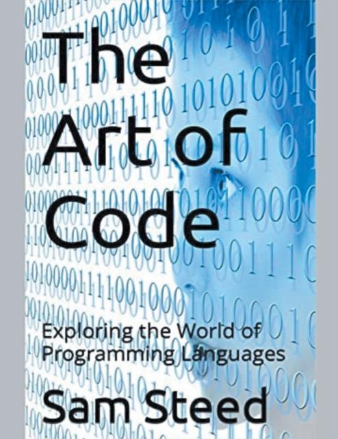 The The Art of Code : Exploring the World of Programming Languages Book
