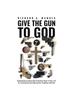 Книга Give the Gun To God : Reminiscences About How To Restore Power In Your Life by Trusting God and Sharing Your Problems with Him