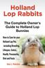 Книга Holland Lop Rabbits The Complete Owners Guide To Holland Lop Bunnies How To Car by Ann L. Fletcher - Paperback