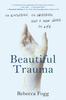 Книга Beautiful Trauma : An Explosion, an Obsession, and a New Lease On Life