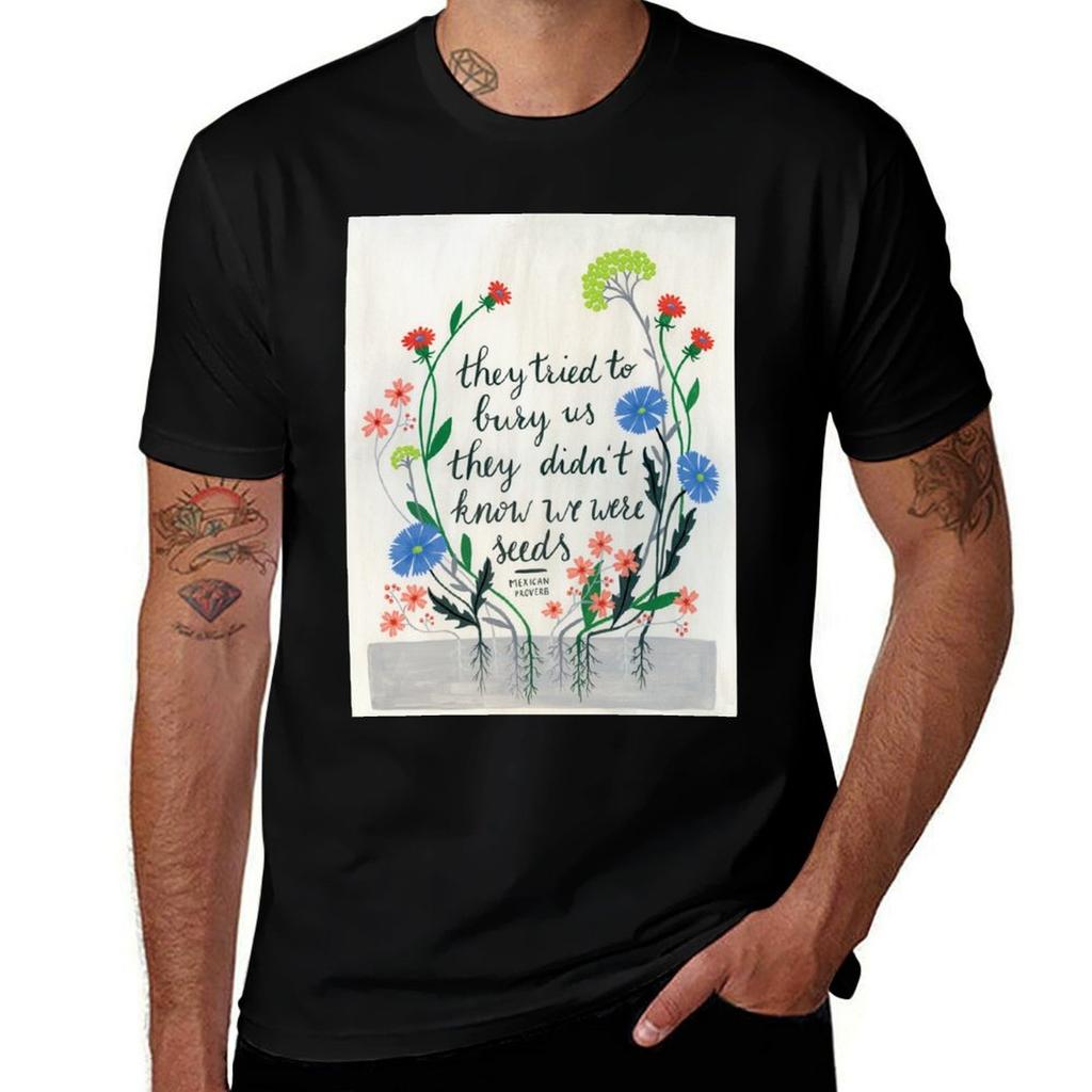 They Tried To Bury Us Quote T-Shirt t shirts for man cotton soft t shirts for man cotton funny essential t shirt T-Shirt