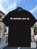 My Therapist Gave Up T-Shirt Soft, Comfortable Fit, Slight Stretch Fabric, Cr