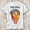 The Fall The Man Whose Head Expanded T Shirt Best Seller Funny Movie Gift Music Meme Top Tee 4052
