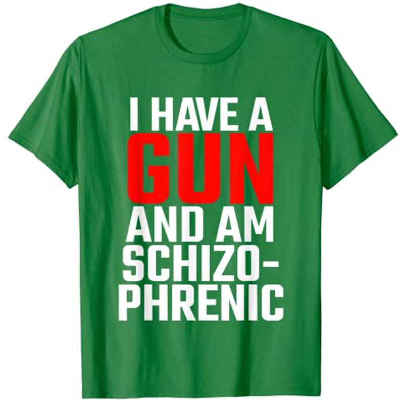 I Have A Gun And Am Schizophrenic Tshirt