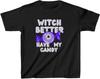 Witch Better Have My Candy Halloween T-shirt