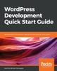 Книга WordPress Development Quick Start Guide : Build Beautiful and Dynamic Websites for Your Domain from Scratch