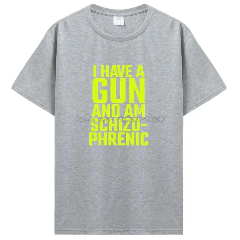 Funny I Have A Gun and Am Schizophrenic T Shirt Graphic Cotton Short Sleeve Birthday Gifts Summer Style T-shirt Clothing