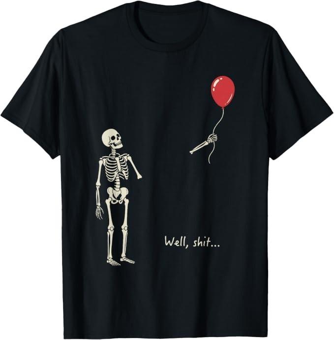 Well Sh*t Skeleton Balloon Dark Humor Creepy Halloween T-Shirt