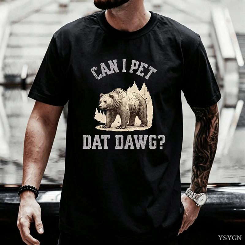 Can I Pet Dat Dawg Bear Tshirt Unisex Unisex Bear Lover Tshirt Trashy Bear T Shirt Casaul Cotton Short Sleeve Round Neck Tees Tops