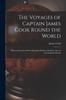 Книга The Voyages of Captain James Cook Round the World [microform] : With an Account of His Unfortunate Death At Owhylee, One of the Sandwich Islands