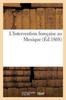 Книга L'Intervention Francaise Au Mexique : Accompagnee De Documents Inedits Et d'Un Long Memoire Adresse Empereur Maximilien Empereur Napoleon