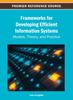 The Frameworks for Developing Efficient Information Systems : Models, Theory, and Practice Book
