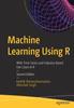 Книга Machine Learning Using R : With Time Series and Industry-Based Use Cases In R