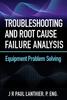 Книга Troubleshooting and Root Cause Failure Analysis : Equipment Problem Solving