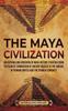 Книга The Maya Civilization An Enthralling Overview Of Maya History Starting From The by Enthralling History - Hardback