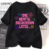 One Mental Breakdown Later T-shirts Women Men Casual Short Sleeve T Shirt Unisex Funny Graphic T Shirts Streetwear Tees