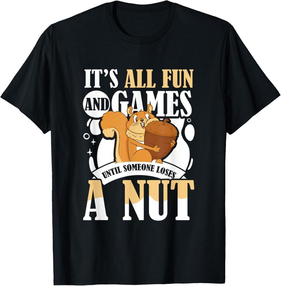 NEW LIMITED It's All Fun And Games Until Someone Loses A Nut T-Shirt Tops Tee