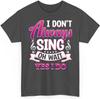 Singer Karaoke Singing I Dont Always Sing Oh Wait Yes I Do Unisex Shirt Gift for Men Women