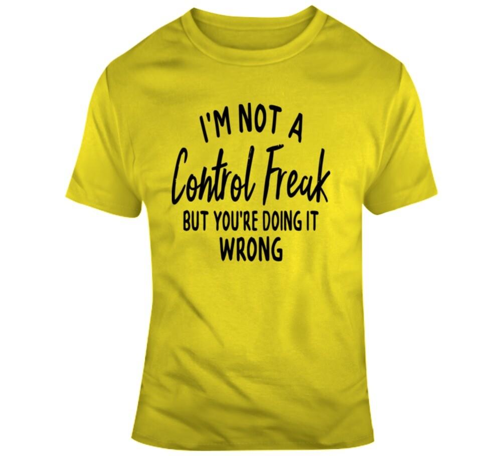 I'm Not A Control Freak But You're Doing It Wrong Tee Unisex Funny Gift T Shirt
