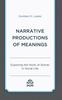 The Narrative Productions of Meanings : Exploring the Work of Stories In Social Life Book