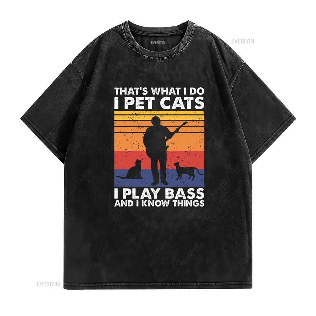 Thats What I Do Pet Cats Play Bass Know Things T Shirt For Friend Vintage Washed Fashion Slightly Breathable Soft Casual