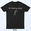 No Fishing Today Funny Sad Stickman Angling No Fishing Today T-Shirt