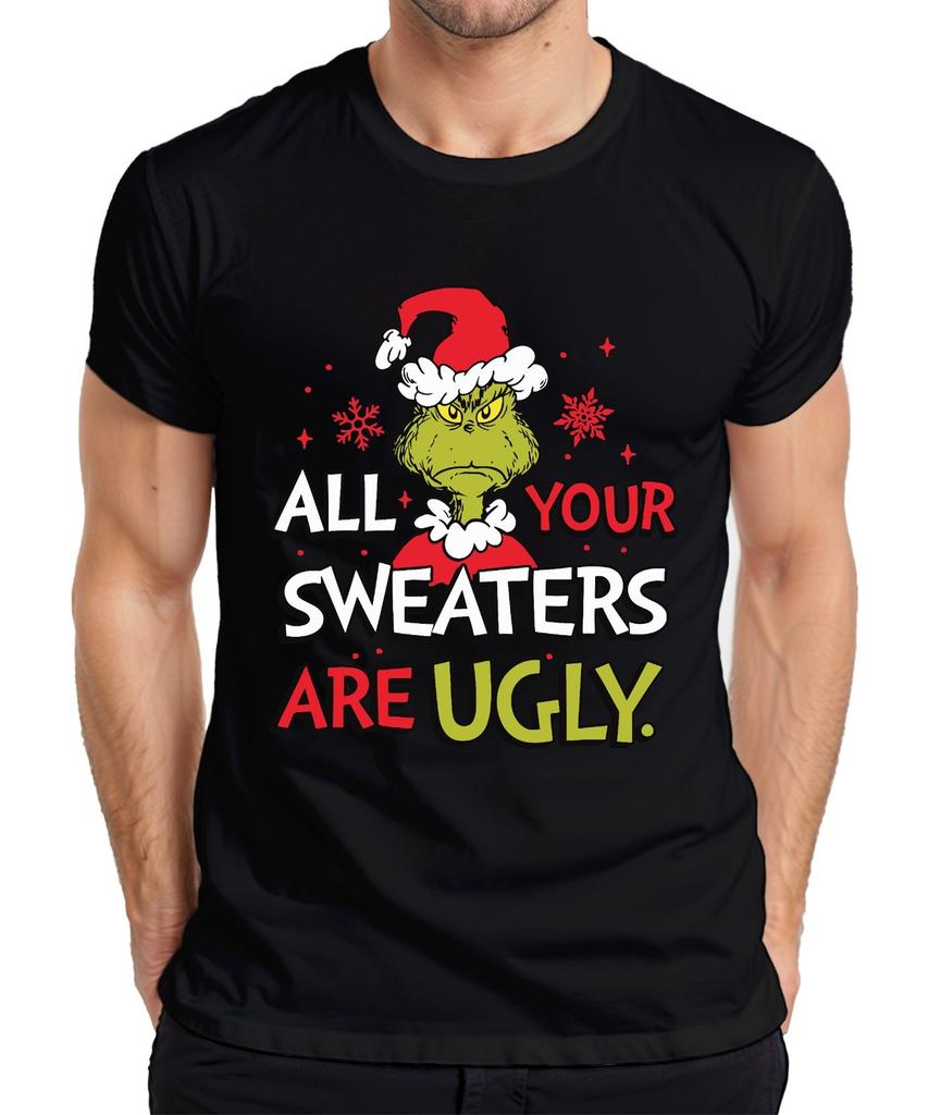 Grinch All Your Sweaters Are Ugly Christmas Funny Gift Unisexs Tshirt