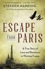 The Escape from Paris : A True Story of Love and Resistance In Wartime France Book