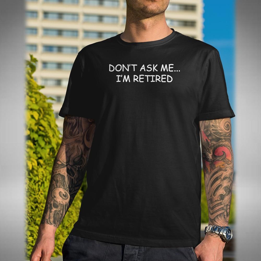Не спрашивай меня, я на пенсии Футболка Смешной Подарок на День Отца, День Рождения, Рождество Маленький до 5XL