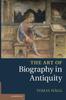 Книга The Art Of Biography In Antiquity by Hägg, Tomas - Hardback