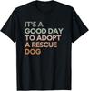 It_s A Good Day To Adopt Rescue Dog Rescue Mom Dog Lover Gift T-Shirt