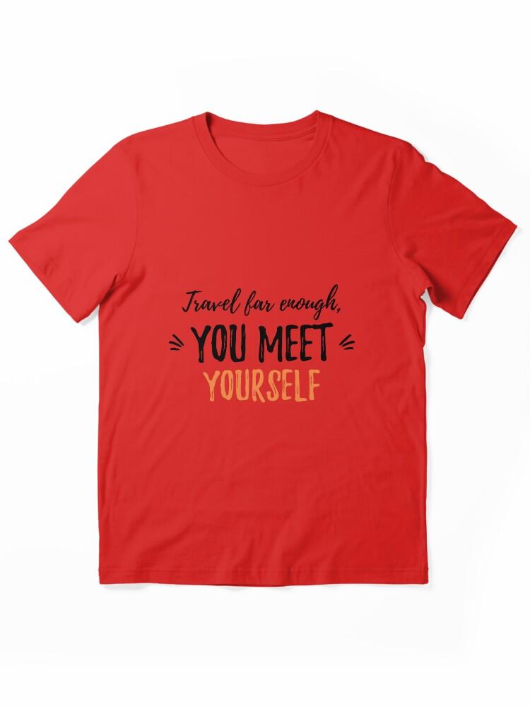 Far Cry Travel far enough, you meet yourself.Alone Saying Essential T-Shirt
