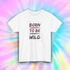 Born To Be Wild T-Shirt S-5XL Motivational Graphic Tee Inspirational Gift