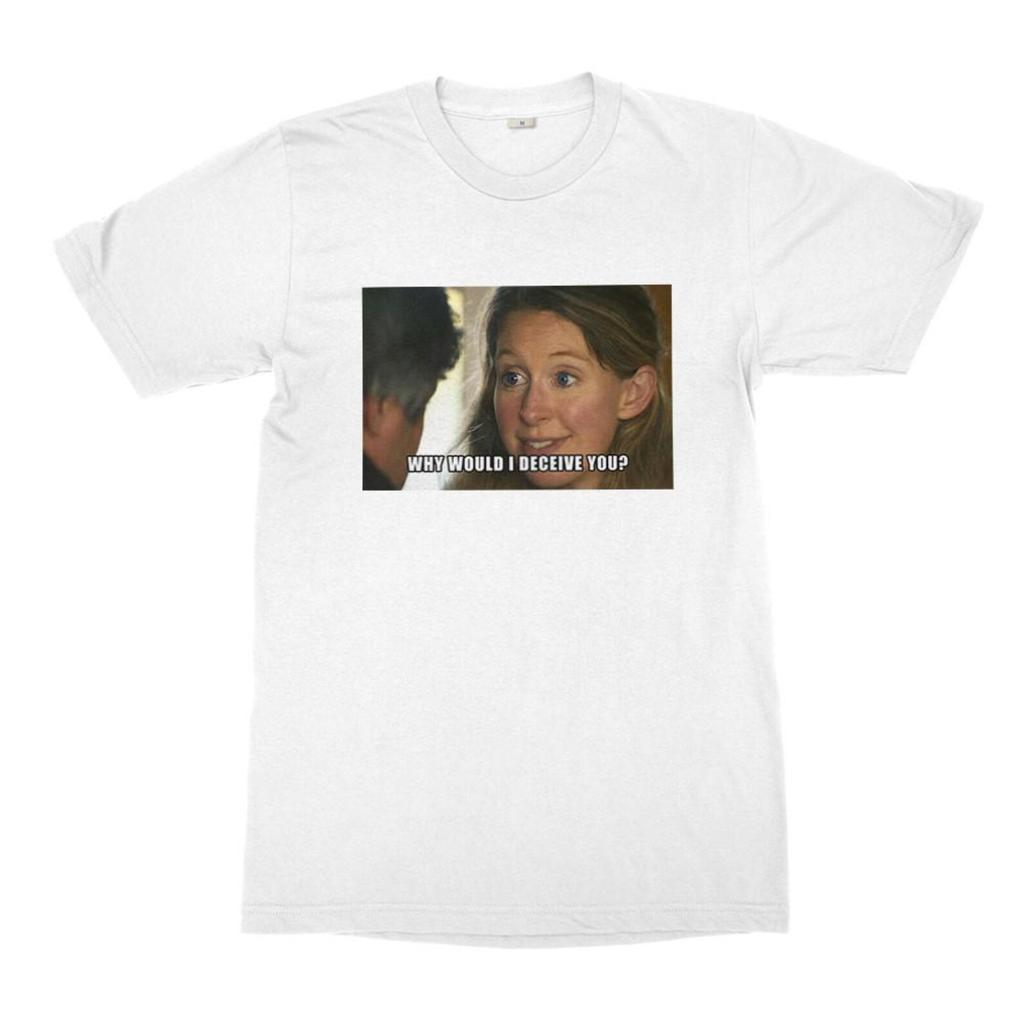 Elizabeth Holmes Why Would I Deceive You T-Shirt, Nathan Fielder Funny Meme Shirt, Men's Women's Sizes (MOV-820586)