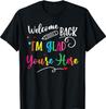 Welcome Back I'm Glad You're Here Back To School Teacher T-Shirt
