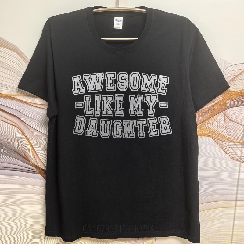 Graphic Summer For Him tshirt Awesome Like My Daughter Short Sleeve New Arrived Crew Neck Tee Shirt Everyday Tee Premium Gift