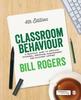 The Classroom Behaviour : A Practical Guide To Effective Teaching, Behaviour Management and Colleague Support Book