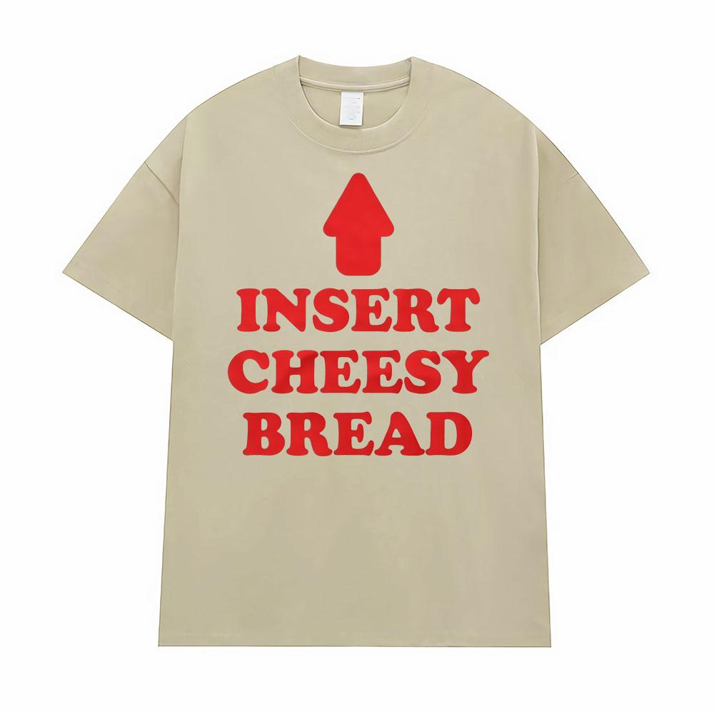 Insert Cheesy Bread Funny Meme Sayings Graphic Tshirt Men's Women Fashion Humor Gothic Trend T-shirts Casual Oversized T Shirts