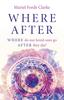Книга Where After : WHERE Do Our Loved Ones Go AFTER They Die?