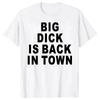 Big Dick Is Back In Town T Shirts Graphic Cotton Streetwear Short Sleeve Tees Novelty Birthday Gifts T-shirt For Mens Oversize
