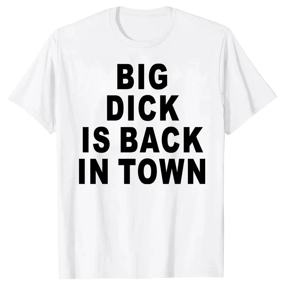 Big Dick Is Back In Town T Shirts Graphic Cotton Streetwear Short Sleeve Tees Novelty Birthday Gifts T-shirt For Mens Oversize