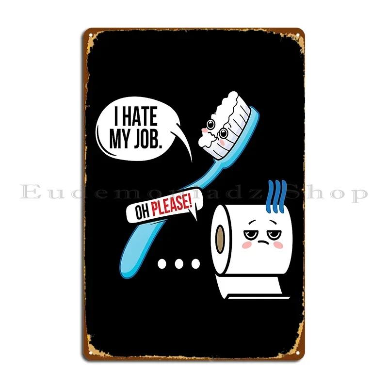 I Hate My Job Seriousy Toothbrush Metal Sign Design Print Plaques Cinema Designing Tin Sign Poster